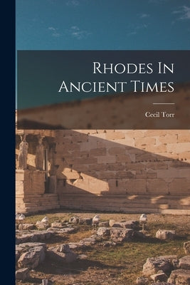 Rhodes In Ancient Times by Cecil, Torr
