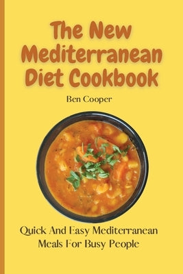 The New Mediterranean Diet Cookbook: Quick And Easy Mediterranean Meals For Busy People by Cooper, Ben