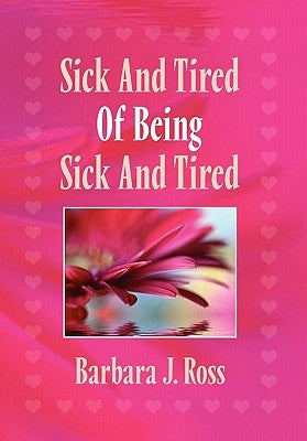 Sick and Tired of Being Sick and Tired by Ross, Barbara J.