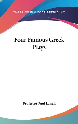 Four Famous Greek Plays by Landis, Paul