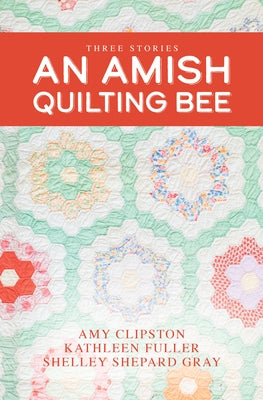 An Amish Quilting Bee: Three Stories by Clipston, Amy