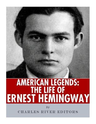 American Legends: The Life of Ernest Hemingway by Charles River