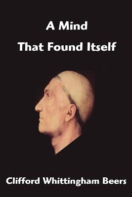 A Mind That Found Itself by Whittingham Beers, Clifford