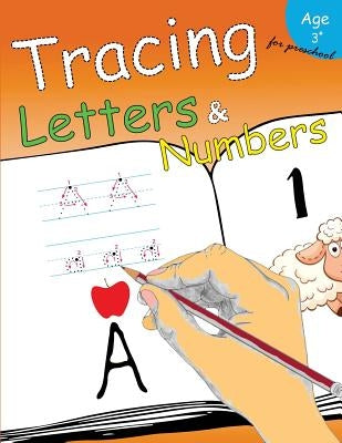 Tracing Letters & Numbers for preschool: Kindergarten Tracing Workbook by Letter Tracing Workbook Designer