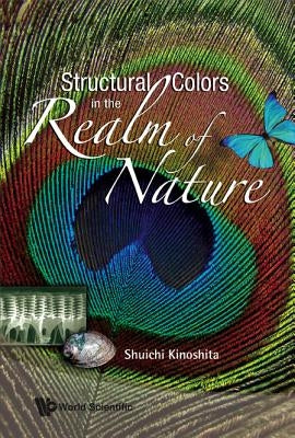 Structural Colors in the Realm of Nature by Kinoshita, Shuichi