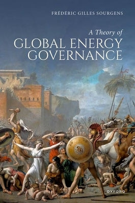 A Theory of Global Energy Governance by Sourgens, Frédéric G.