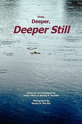 Deep, Deeper, Deeper Still by Jerilyn Willin &. Wendy M. Warden, Willi