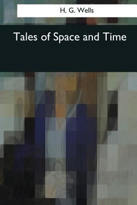 Tales of Space and Time by Wells, H. G.