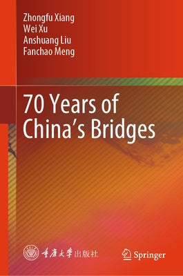 70 Years of China's Bridges by Xiang, Zhongfu