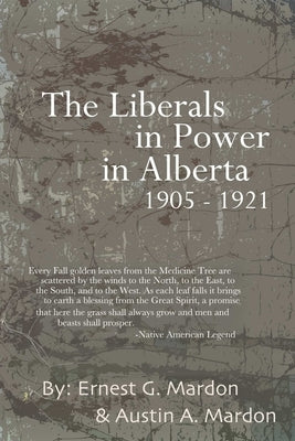 The Liberals in Power in Alberta 1905-1921 by Mardon, Austin
