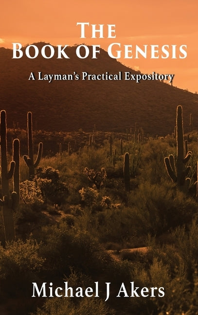 The Book of Genesis: A Layman's Practical Expository by Akers, Michael J.