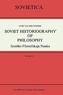 Soviet Historiography of Philosophy: Istoriko-Filosofskaja Nauka by Van Der Zweerde, Evert