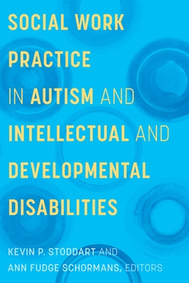 Social Work Practice in Autism and Intellectual and Developmental Disabilities by Stoddart, Kevin