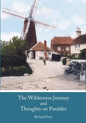 The Wilderness Journey and Thoughts on Parables by Pratt, Richard