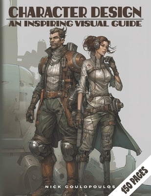 Character Design: An Ispiring Visual Guide by Goulopoulos, Nick
