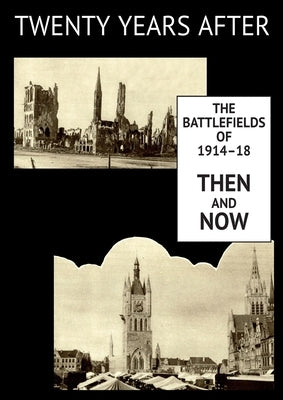 Twenty Years After: The Battlefields of 1914-18 Then and Now. Vol. II. by Swinton, Ernest Dunlop