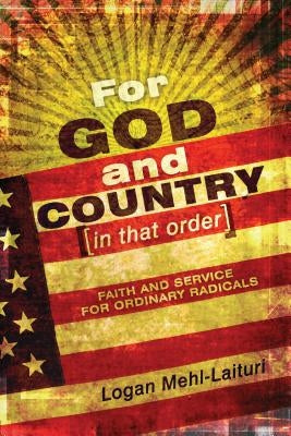 For God and Country (in That Order): Faith and Service for Ordinary Radicals by Mehl-Laituri, Logan