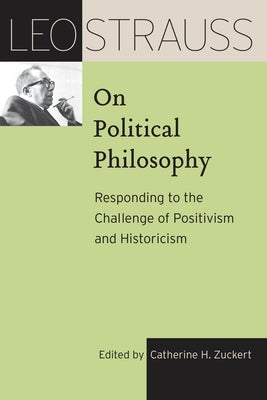 Leo Strauss on Political Philosophy: Responding to the Challenge of Positivism and Historicism by Strauss, Leo