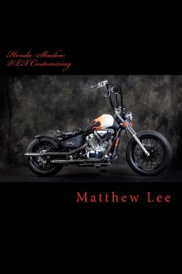 Honda Shadow VLX Customizing by Lee, Matthew J.