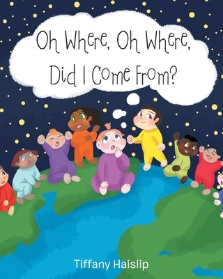 Oh Where, Oh Where, Did I Come From? by Haislip, Tiffany