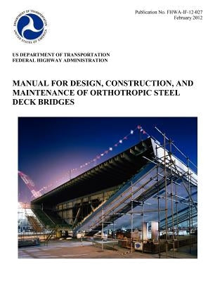 Manual for Design, Construction, and Maitenance of Orthotropic Steel Deck Bridges (Publication No. Fhwa-If-12-027) by Federal Highway Administration