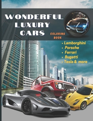 Wonderful Luxury Cars Coloring Book: Hot Rods Race Cars, Muscle & Sports Cars, Vintage Trucks & Classic Cars All In One Coloring Book for Adults, - Ho by Nissa, Nina