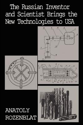 The Russian Inventor and Scientist: Brings the New Technologies to USA by Rozenblat, Anatoly
