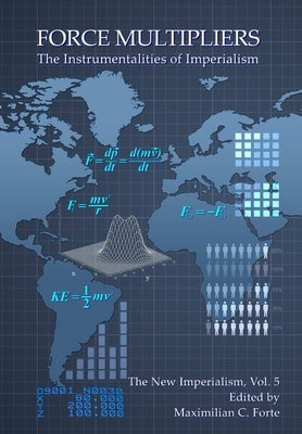 Force Multipliers: The Instrumentalities of Imperialism by Forte, Maximilian