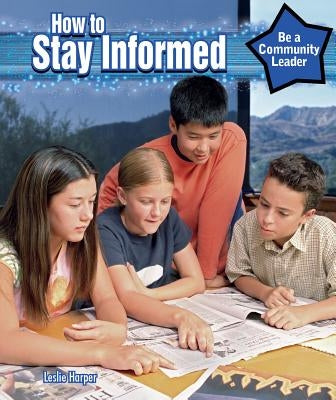 How to Stay Informed by Harper, Leslie