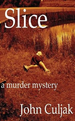 Slice: A Murder Mystery by Culjak, John