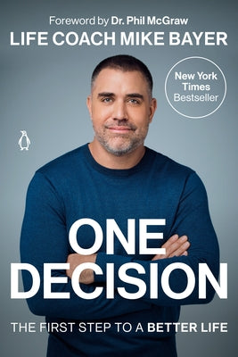 One Decision: The First Step to a Better Life by Bayer, Mike