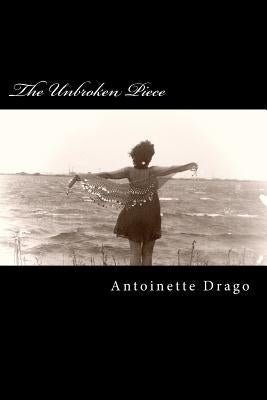 The Unbroken Piece by Drago, Antoinette