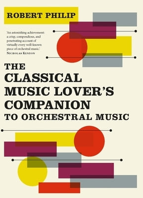 The Classical Music Lover's Companion to Orchestral Music by Philip, Robert