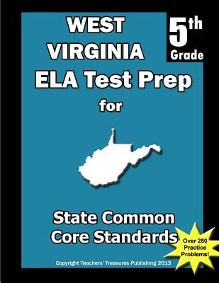 West Virginia 5th Grade ELA Test Prep: Common Core Learning Standards by Treasures, Teacerhs'