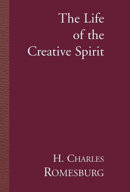 The Life of the Creative Spirit by Romesburg, H. Charles