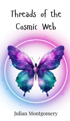 Threads of the Cosmic Web by Montgomery, Julian