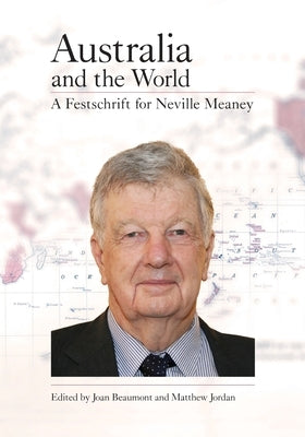 Australia and the World: A Festschrift for Neville Meaney by Beaumont, Joan