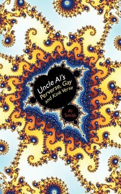 Uncle Al's Perverse, Gay and Kink Verse by Smith, Al