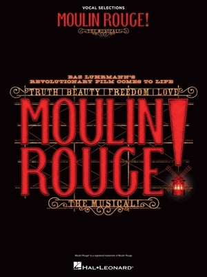 Moulin Rouge! the Musical: Vocal Selections by Hal Leonard Corp