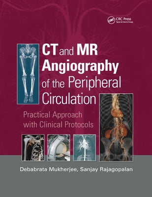 CT and MR Angiography of the Peripheral Circulation: Practical Approach with Clinical Protocols by Mukherjee, Debabrata