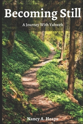 Becoming Still: A Journey With Yahweh by Heaps, Nancy a.
