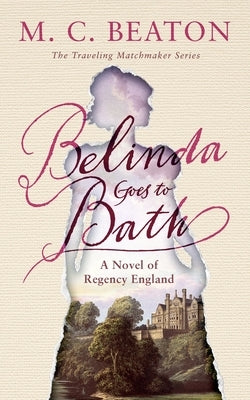 Belinda Goes to Bath: A Novel of Regency England by Beaton, M. C.