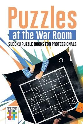Puzzles at the War Room Sudoku Puzzle Books for Professionals by Senor Sudoku