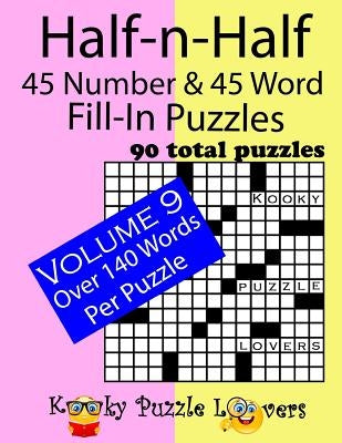 Half-n-Half Fill-In Puzzles, 45 number & 45 Word Fill-In Puzzles, Volume 9 by Kooky Puzzle Lovers