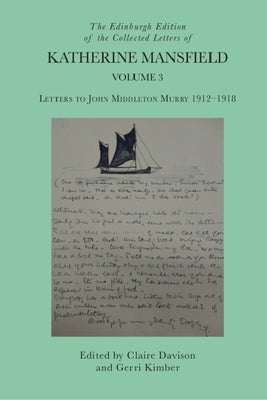 The Edinburgh Edition of the Collected Letters of Katherine Mansfield, Volume 3: Letters to John Middleton Murry 1912-1918 by Davison, Claire
