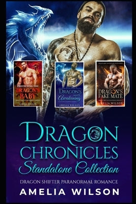 Dragon Chronicles Standalone Collection: Dragon Shifter Paranormal Romance by Wilson, Amelia