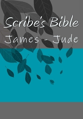 Scribe's Bible: James - Jude by Littleton, Wade