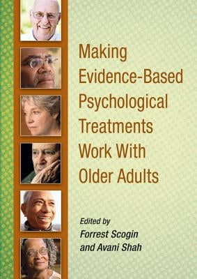 Making Evidence-Based Psychological Treatments Work with Older Adults by Scogin, Forrest