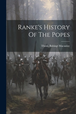 Ranke's History Of The Popes by Macaulay, Thom Babingt