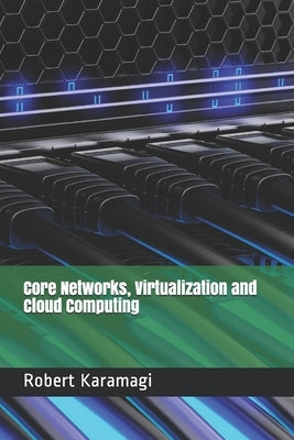 Core Networks, Virtualization and Cloud Computing by Karamagi, Robert Method